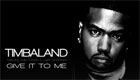 Music : Timbaland - Give it to me